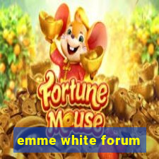 emme white forum